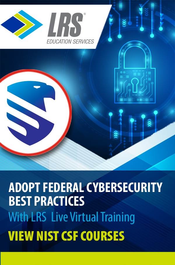 Adopt Federal Cybersecurity Best Practices with LRS Live Virtual Training and view Available Classes